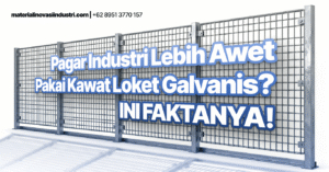 Pagar Industri Lebih Awet Pakai Kawat Loket Galvanis? Ini Faktanya