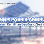 Kanopi Pabrik Ambruk? Ini Kesalahan Pemilihan Besi yang Sering Terjadi