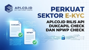 Perkuat Sektor E-KYC, Api.co.id Rilis API Dukcapil Check dan NPWP Check